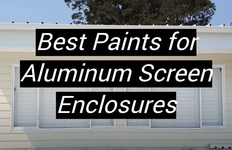 5 Best Paints for Aluminum Screen Enclosures