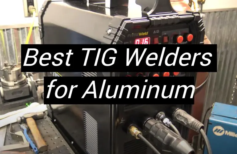 5 Best TIG Welders for Aluminum