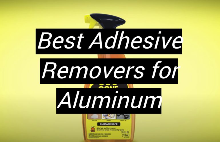 5 Best Adhesive Removers for Aluminum