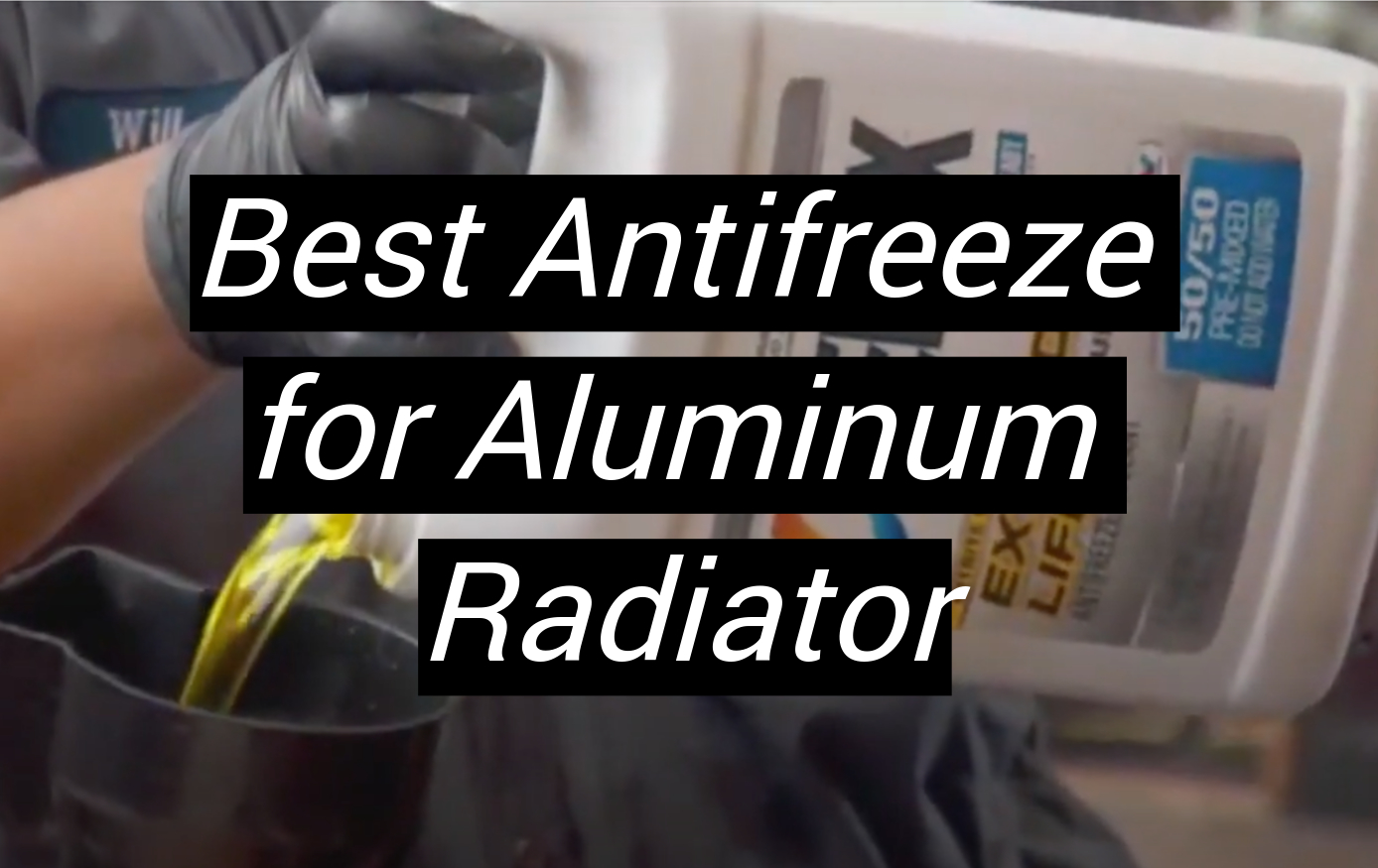 Top 5 Best Antifreeze for Aluminum Radiator [October 2023 Review] MetalProfy