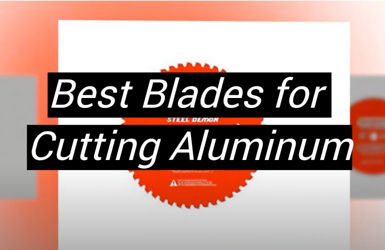 5 Best Blades for Cutting Aluminum