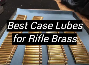 5 Best Case Lubes for Rifle Brass