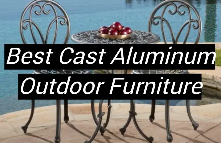 5 Best Cast Aluminum Outdoor Furniture