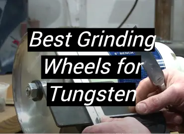 5 Best Grinding Wheels for Tungsten