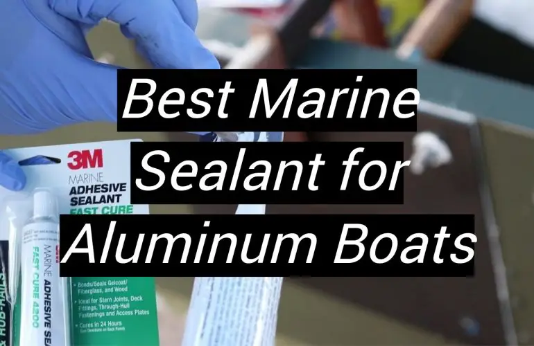 5 Best Marine Sealant for Aluminum Boats