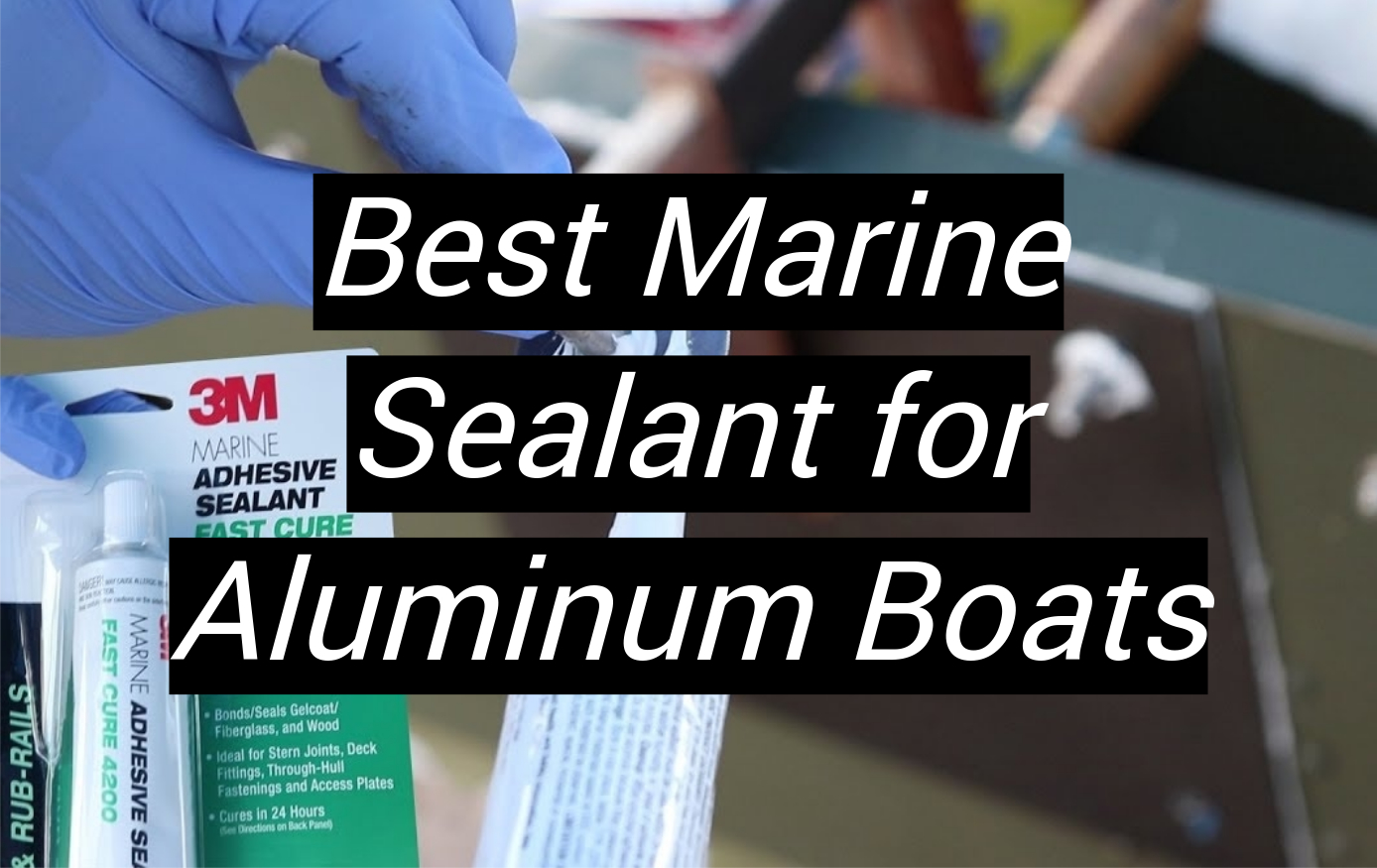 Top 5 Best Marine Sealant for Aluminum Boats [January 2024 Review