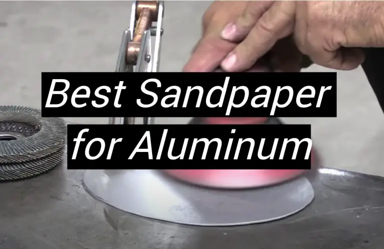 5 Best Sandpaper for Aluminum