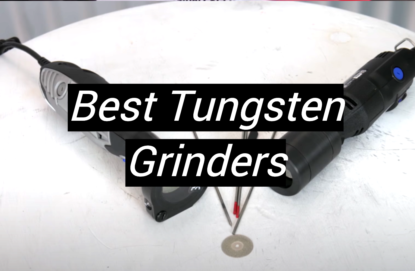 Top 5 Best Tungsten Grinders [July 2024 Review] MetalProfy