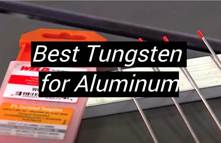 5 Best Tungsten for Aluminum