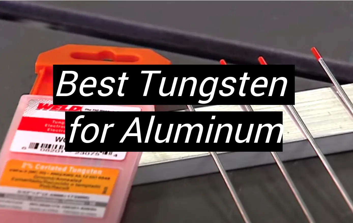 Best Tungsten For Aluminum 