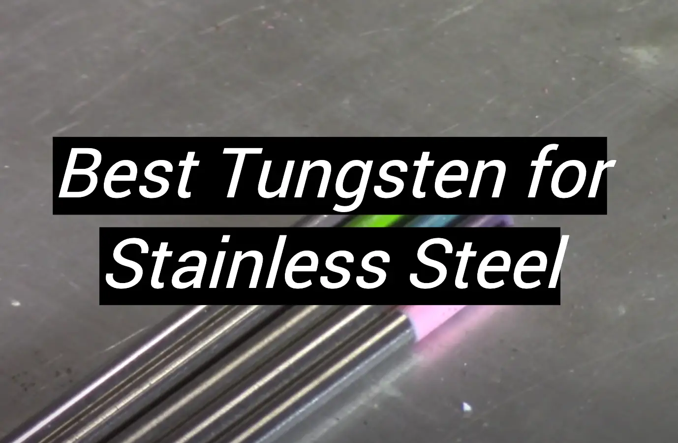 Best Tungsten For Stainless Steel 