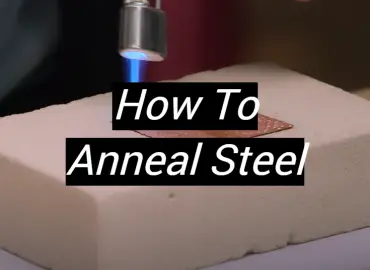How To Anneal Steel