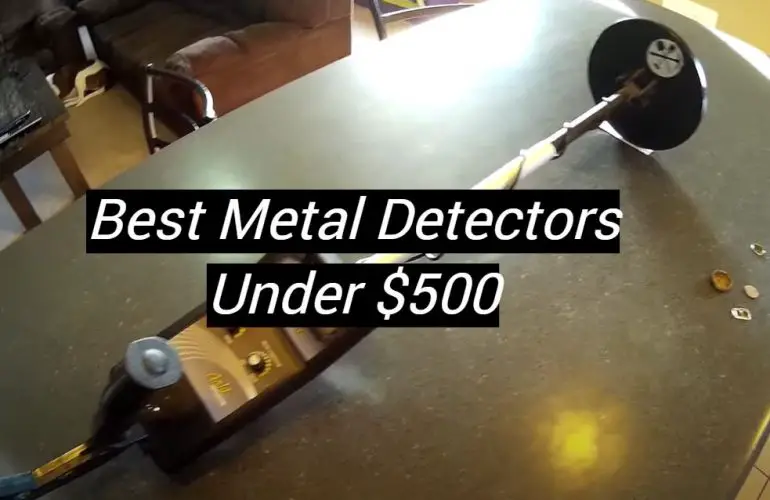 5 Best Metal Detectors Under $500