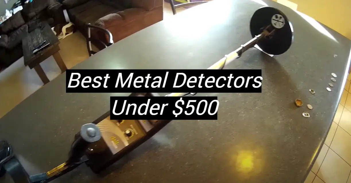 Top 5 Best Metal Detectors Under 500 [August 2024 Review] MetalProfy