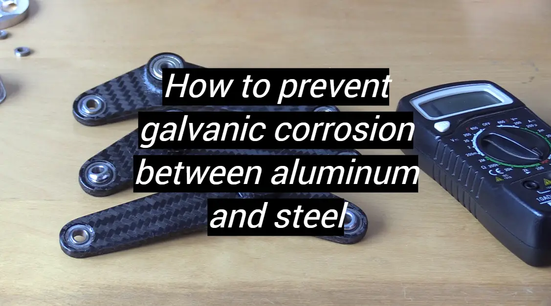 How To Prevent Galvanic Corrosion Between Aluminum And Steel Metalprofy