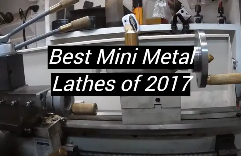 5 Best Mini Metal Lathes of 2017
