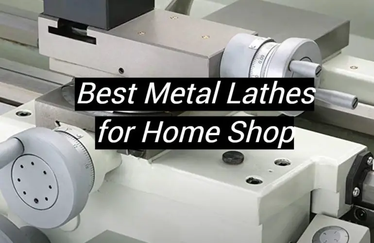 5 Best Metal Lathes for Home Shop