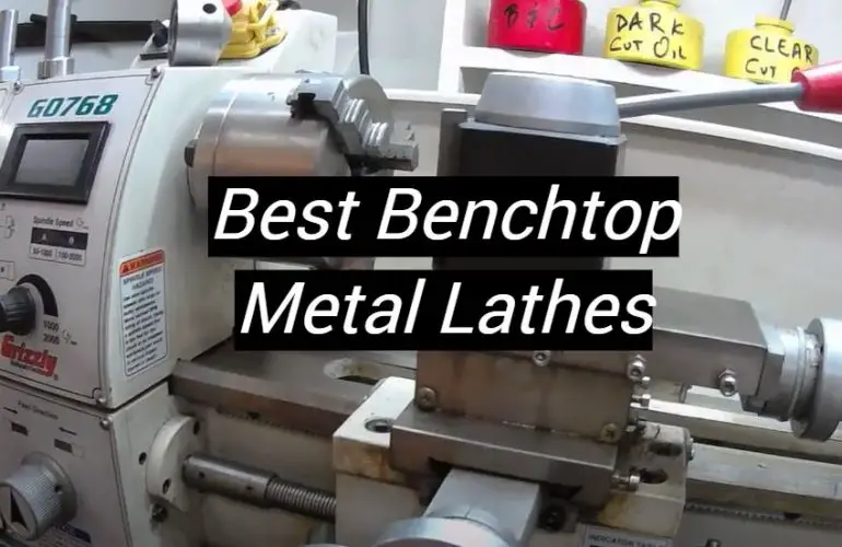5 Best Benchtop Metal Lathes