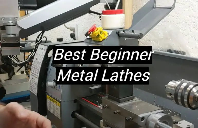 5 Best Beginner Metal Lathes