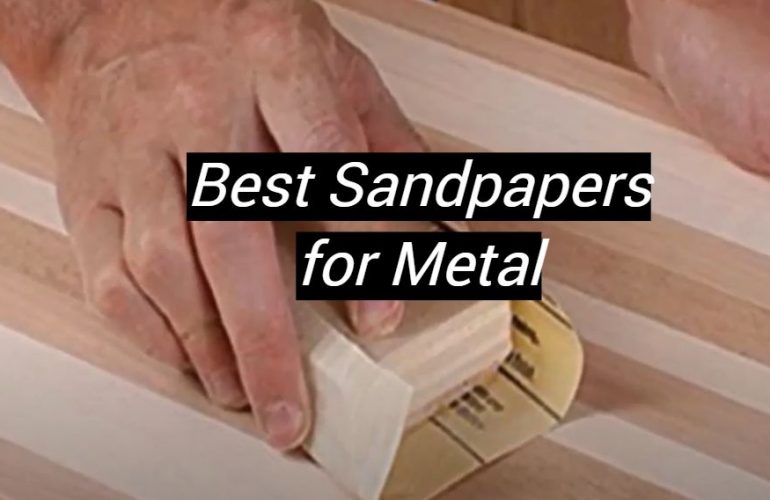 5 Best Sandpapers for Metal