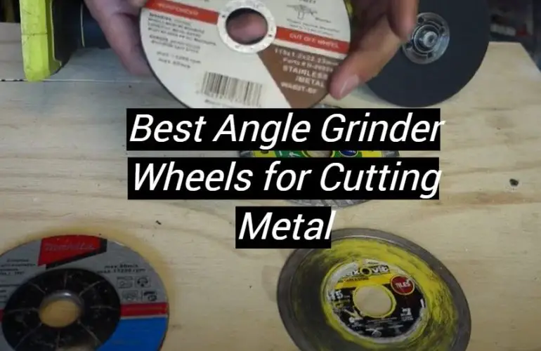 5 Best Angle Grinder Wheels for Cutting Metal