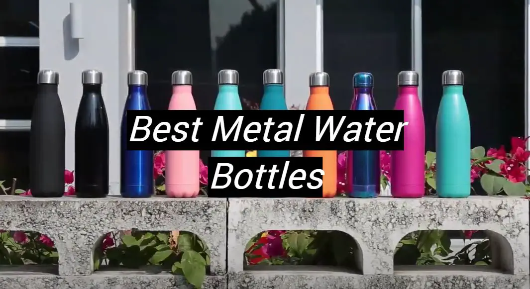 Top 5 Best Metal Water Bottles [November 2023 Review] MetalProfy