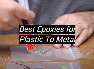 5 Best Epoxies for Plastic To Metal
