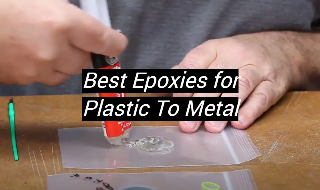 Top 5 Best Epoxies for Plastic To Metal [January 2024 Review] MetalProfy