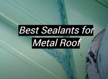 5 Best Sealants for Metal Roof
