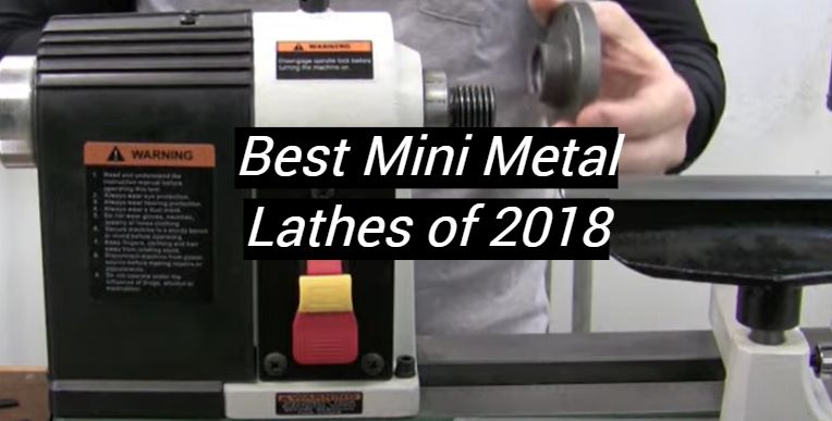 5 Best Mini Metal Lathes of 2018