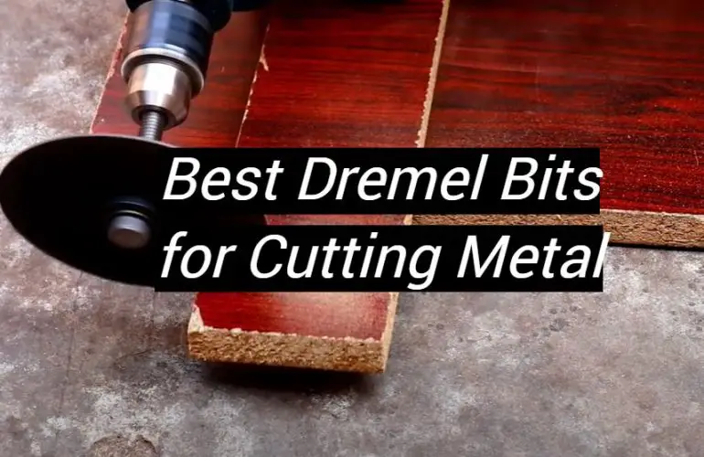 5 Best Dremel Bits for Cutting Metal