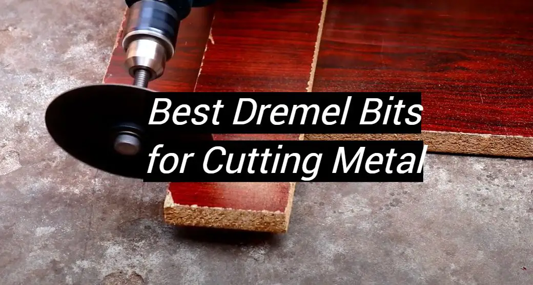 Top 5 Best Dremel Bits for Cutting Metal [January 2024 Review] MetalProfy