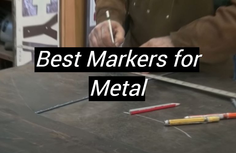 5 Best Markers for Metal