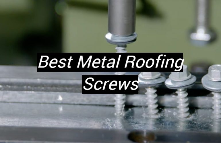 5 Best Metal Roofing Screws