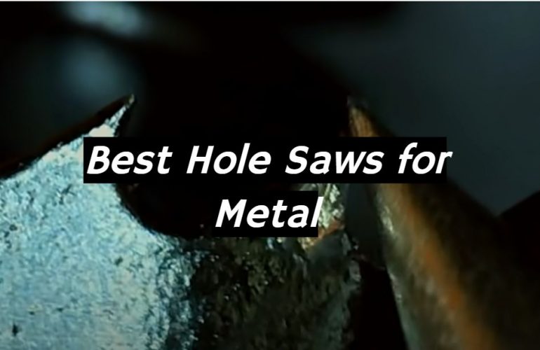 5 Best Hole Saws for Metal