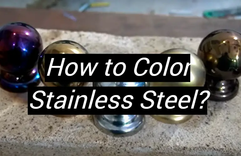 How to Color Stainless Steel?