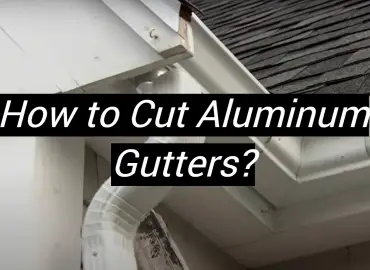 How to Cut Aluminum Gutters?