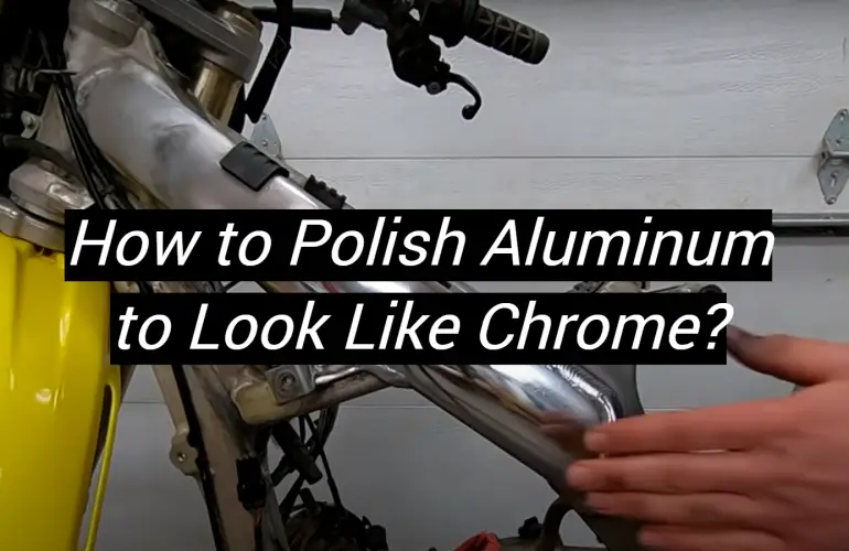 How to Polish Aluminum to Look Like Chrome?
