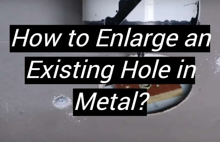 How to Enlarge an Existing Hole in Metal?