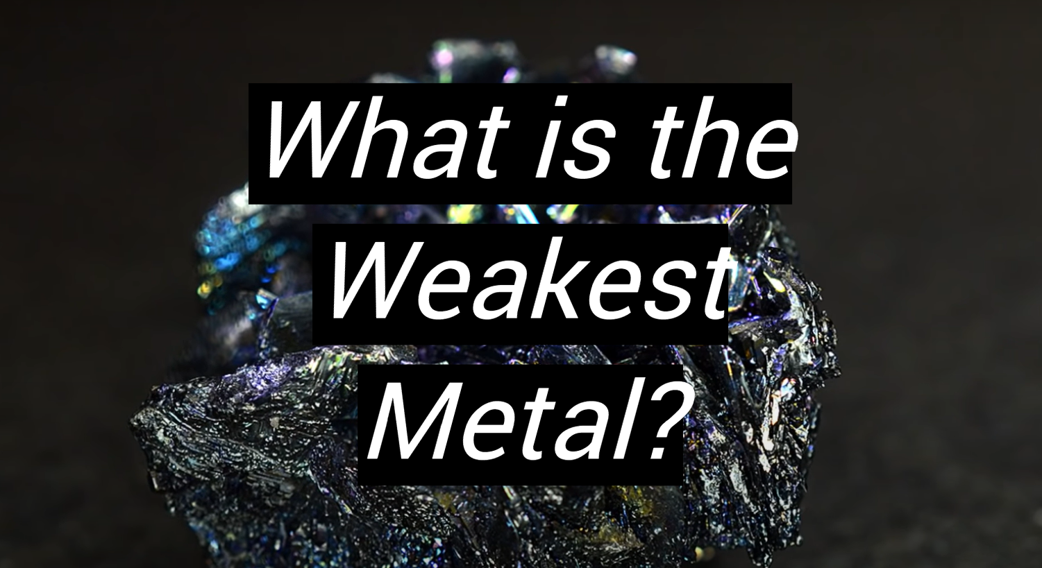 What is the Weakest Metal? - MetalProfy