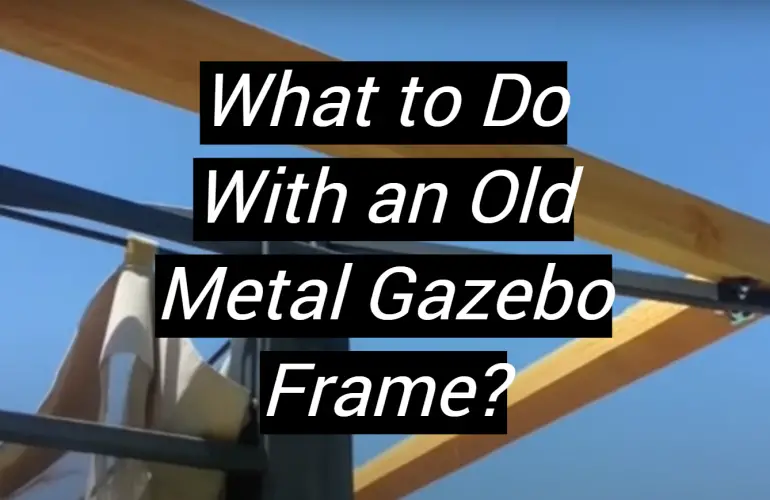 What to Do With an Old Metal Gazebo Frame?