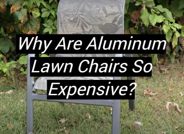 Why Are Aluminum Lawn Chairs So Expensive?
