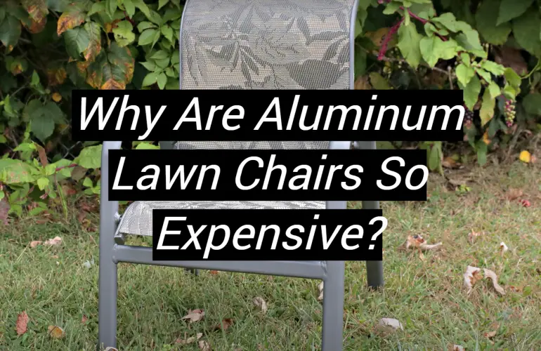 Why Are Aluminum Lawn Chairs So Expensive?