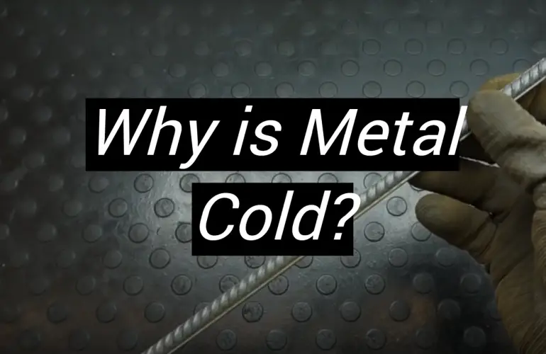 Why is Metal Cold?