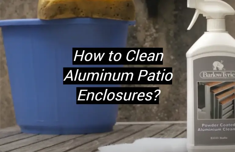 How to Clean Aluminum Patio Enclosures?
