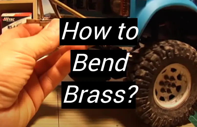 How to Bend Brass?