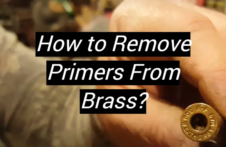 How to Remove Primers From Brass?
