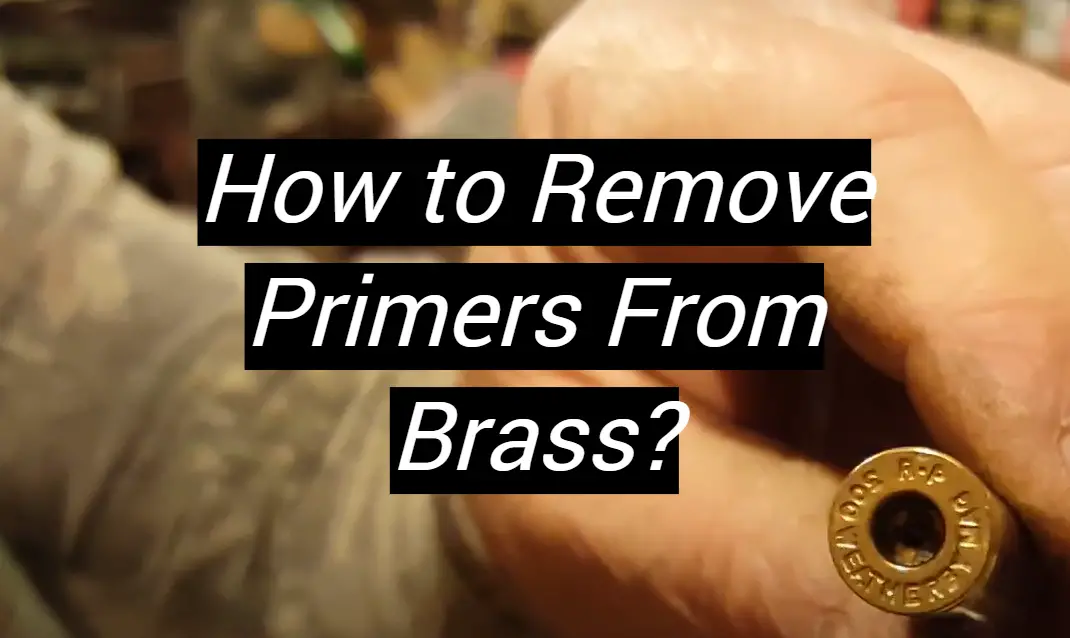 How to Remove Primers From Brass? MetalProfy