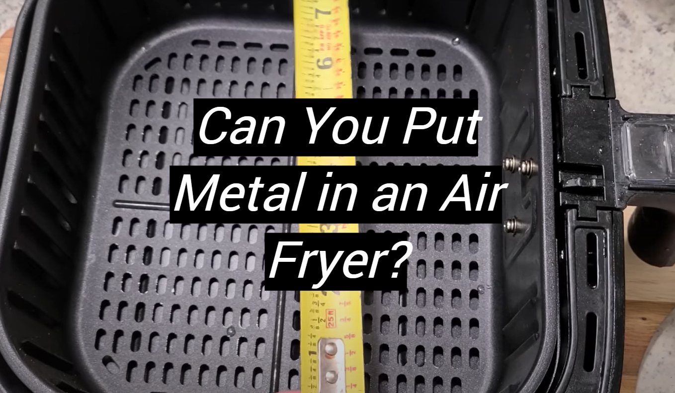 can-you-put-metal-in-an-air-fryer-metalprofy