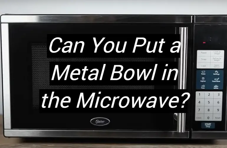Can You Put a Metal Bowl in the Microwave?